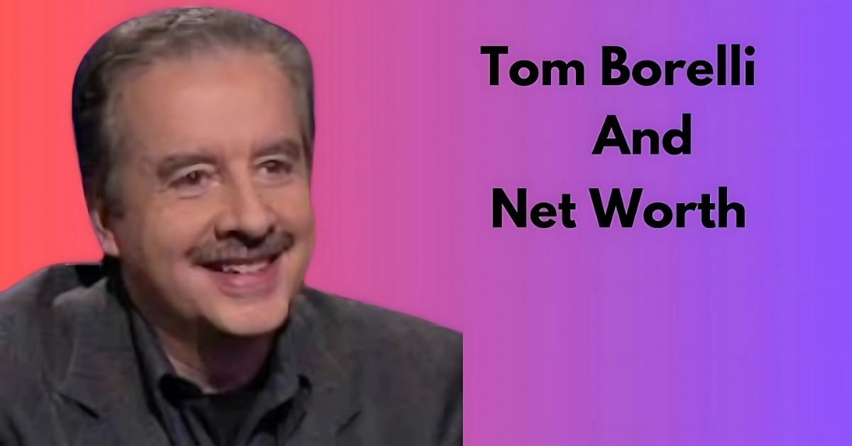 tom-borelli-net-worth/